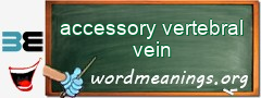 WordMeaning blackboard for accessory vertebral vein